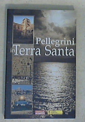 Pellegrini in Terra santa : la terra di Gesù  / Giannicola ...