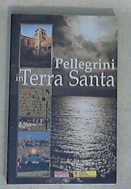 Pellegrini in Terra santa : la terra di Gesù  / Giannicola ...