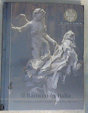 Il Barocco in Italia : Tiepolo, Caravaggio, Bernini: il paradiso della forma e del colore / [Testi di Emma Muracchioli] - Copertina rigida