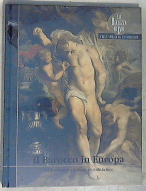 Il barocco in Europa : da Rembrandt a Rubens : esplode la luce / [testi di Emma Muracchioli] - Copertina rigida