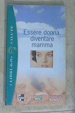 Essere donna, diventare mamma / di Cristina Dallavalle, Alberto Pellai, Amedeo Tenore