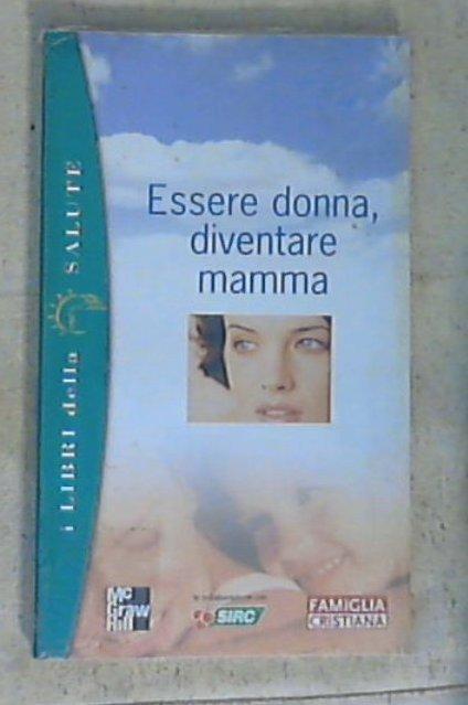 Essere donna, diventare mamma / di Cristina Dallavalle, Alberto Pellai, Amedeo Tenore