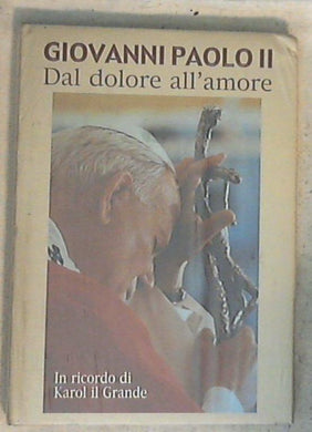 Giovanni Paolo 2. : dal dolore all'amore : in ricordo di Karol il Grande / [ a cura di Centro studi MAMRE] - Copertina rigida