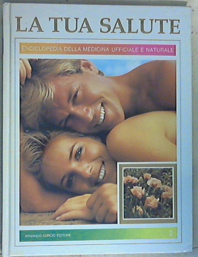 La tua salute : enciclopedia della medicina ufficiale e naturale - Copertina rigida