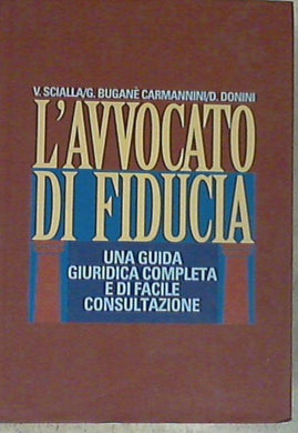 L' avvocato di fiducia : una guida giuridica completa e di facile consultazione / Vito Scialla, Giuseppe Bugané Carmannini, Davide Donini - Copertina rigida