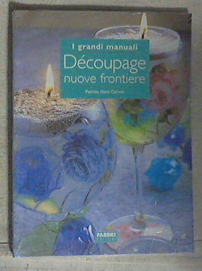 Decoupage : nuove frontiere / Patrizia Nave Cerutti