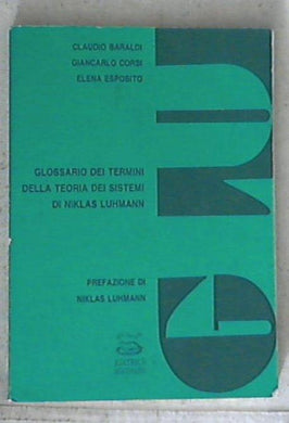 Glu : glossario dei termini della teoria dei sistemi di Niklas Luhmann / Claudio Baraldi, Giancarlo Corsi, Elena Esposito