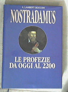 Nostradamus : le profezie da oggi al 2200 / A. Lamberti Bocconi - Copertina rigida