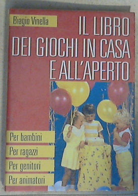 Il libro dei giochi in casa e all'aperto / Biagio Vinella - Copertina rigida