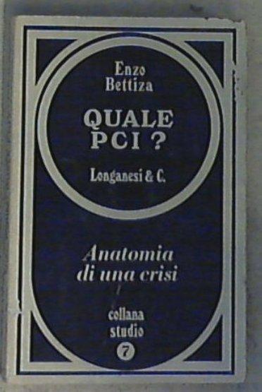 Quale PCI? : anatomia di una crisi / di Enzo Bettiza
