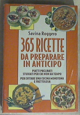 365 ricette da preparare in anticipo / Savina Roggero - Copertina rigida