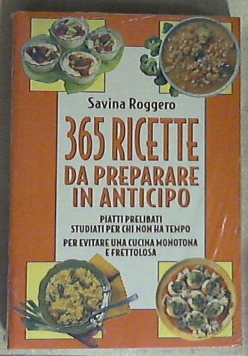 365 ricette da preparare in anticipo / Savina Roggero - Copertina rigida