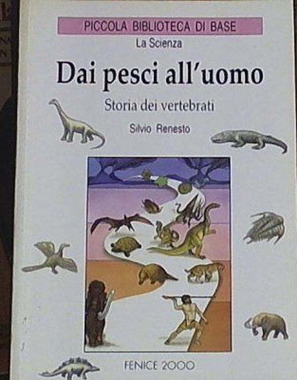 Dai pesci all'uomo: storia dei vertebrati - Silvio Renesto