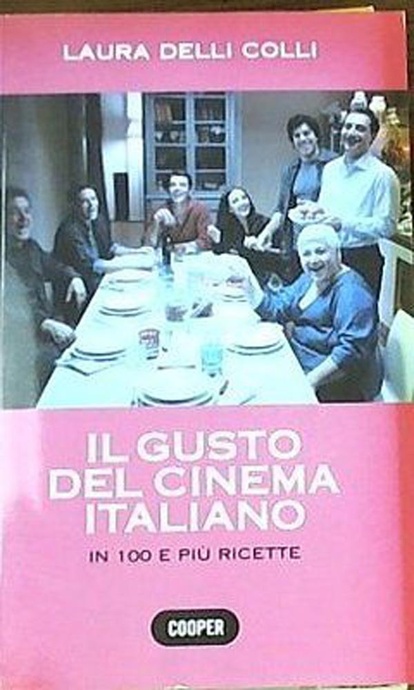 Il gusto del cinema internazionale. In 100 e più ricette 	Delli Colli Laura