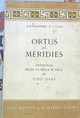 Ragazzoni A., Cova P.V. ORTUS AC MERIDIES. Antologia della I e della III deca di