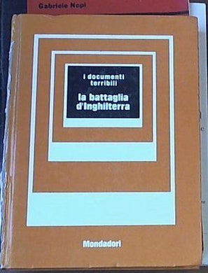 DOCUMENTI TERRIBILI BATTAGLIA INGHILTERRA MONDADORI