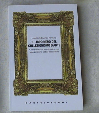 Il libro nero del collezionismo d'arte