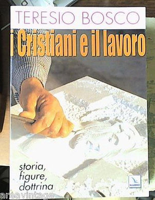 I cristiani e il lavoro. Storia, figure, dottrina