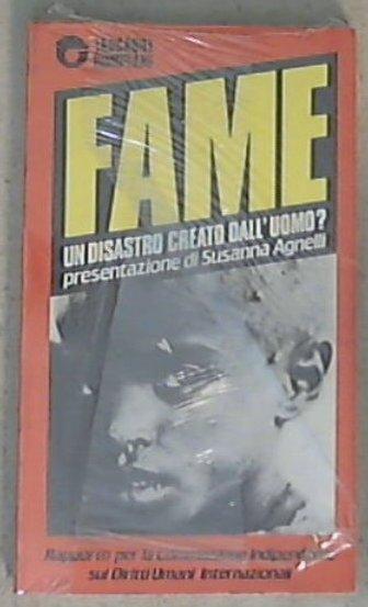 Fame : un disastro creato dall'uomo? / presentazione di Susanna Agnelli