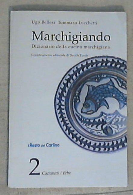(Marche) Marchigiando: dizionario della cucina marchigiana 2: Caciunitti-Erbe / Ugo Bellesi, Tommaso Lucchetti
