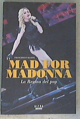 Mad for Madonna. La regina del pop / Francesco Falconi