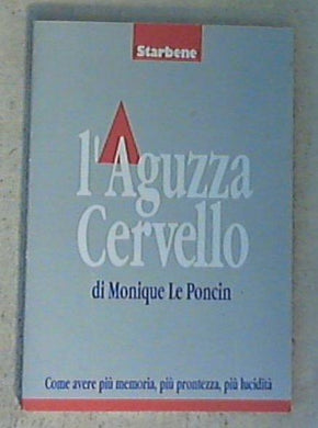L' aguzza cervello : come avere piu memoria , piu prontezza , piu lucidita / Monique Le Poncin