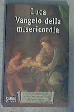 Luca vangelo della misericordia / Pietro Vanetti S. J