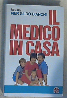 Il medico in casa / Pier Gildo Bianchi - Copertina rigida