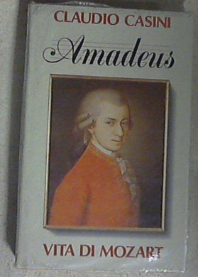 Amadeus : vita di Mozart / Claudio Casini - Copertina rigida Sealed/Sigillato