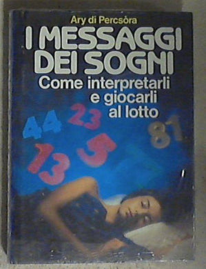I Messaggi dei sogni : Come interpretarli e giocarli al lotto / Ary di Percsora - Copertina rigida Sealed/Sigillato
