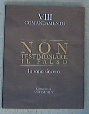 Non testimoniare il falso. Io sono sincero. VIII comandamento / Anselm Grün