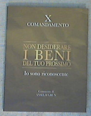 Non desiderare i beni del tuo prossimo. Io sono riconoscente. X comandamento / Anselm Grün