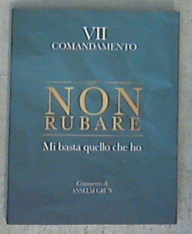 Non rubare. Mi basta quello che ho. VII comandamento / Anselm Grün