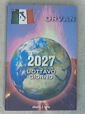 2027. L'ottavo giorno / Orazio Vani