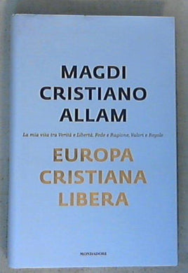 Europa cristiana libera / Magdi C. Allam