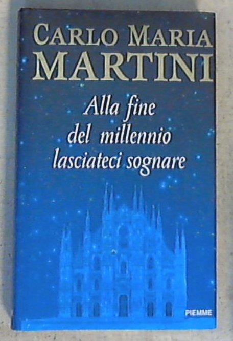 Alla fine del millennio lasciateci sognare / Carlo M. Martini