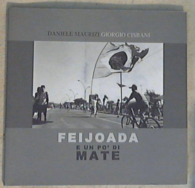 Feijoada e un po' di mate : uno spicchio di Sudamerica / Daniele Maurizi,Giorgio Cisbani