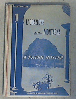 L' orazione della montagna : il Pater noster / P. Pietro Luzi 1961