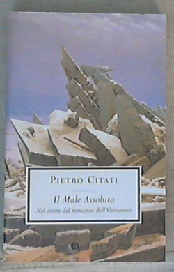Il male assoluto. Nel cuore del romanzo dell'Ottocento / Pietro Citati