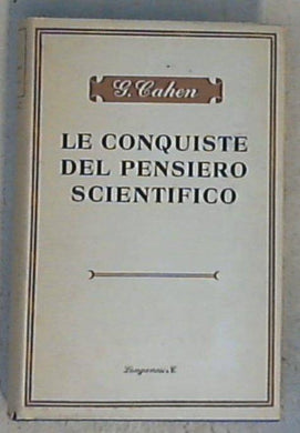 Le conquiste del pensiero scientifico / di G. Cahen - Copertina rigida