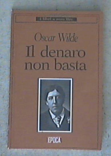 Il denaro non basta / Oscar Wilde