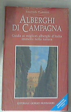 Alberghi di campagna : guida ai migliori alberghi d'Italia immersi nella natura / Emanuele Barbaresi - Copertina rigida Sealed/Sigillato