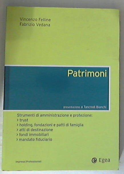 Patrimoni. Strumenti di amministrazione e protezione / Vincenzo Felline, Fabrizio Vedana