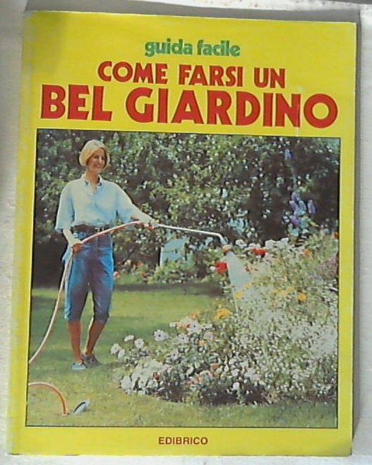 Come farsi un bel giardino / Valerio Poggi