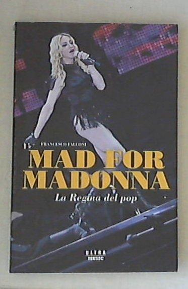 Mad for Madonna. La regina del pop / Francesco Falconi