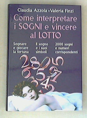 Come interpretare i sogni e vincere al lotto / Claudia Azzola, Valeria Finzi - Copertina rigida