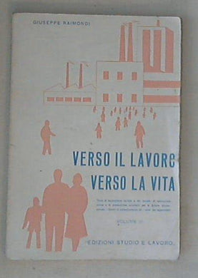 Verso il lavoro, verso la vita vol 3 / Giuseppe Raimondi
