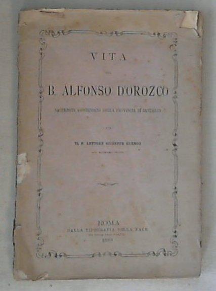 Vita del b. Alfonso d'Orozco /  Giuseppe Orengo del medesimo Ordine