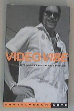 Video Vibe. Arte, musica e video in Gran Bretagna / C. Perrella, D. Cascella