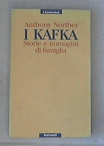 I kafka. Storie e immagini di famiglia / Anthony Northey